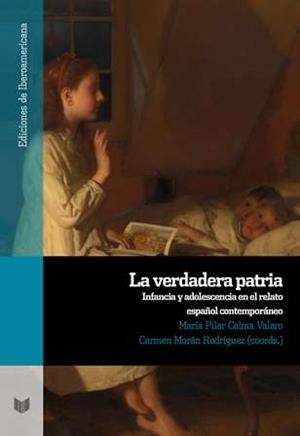 VERDADERA PATRIA, LA. INFANCIA Y ADOLESCENCIA EN EL RELATO ESPAÑOL CONTEMPORANEO | 9788491920755 | CELMA VALERO, MARÍA PILAR