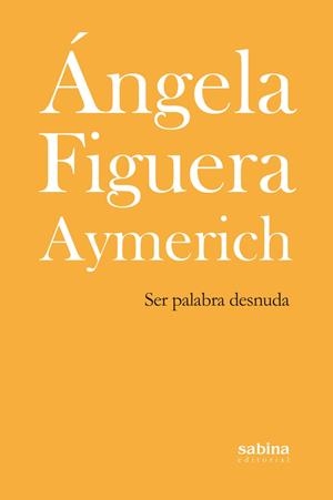 SER PALABRA DESNUDA | 9788494434792 | FIGUERA AYMERICH, ANGELA