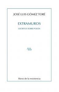 EXTRAMUROS - ESCRITOS SOBRE POESIA | 9788415766391 | GOMEZ TORE, JOSE LUIS