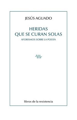 HERIDAS QUE SE CURAN SOLAS | 9788415766667 | AGUADO, JESUS