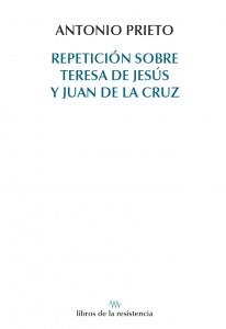 REPETICION SOBRE TERESA DE JESUS Y JUAN DE LA CRUZ | 9788415766216 | PRIETO, ANTONIO