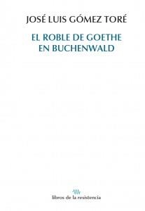 ROBLE DE GOETHE EN BUCHENWALD, EL | 9788415766193 | GOMEZ TORE, JOSE LUIS