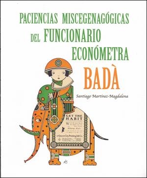 PACIENCIAS MISCEGENAGOGICAS DEL FUNCIONARIO ECONOMETRA BADÀ | 9788412197532 | MARTINEZ-MAGDALENA, SANTIAGO