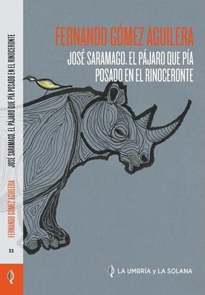 JOSE SARAMAGO EL PAJARO QUE PIA POSADO EN EL RINOCERONTE | 9788412472929 | GÓMEZ DE AGUILERA, FERNANDO