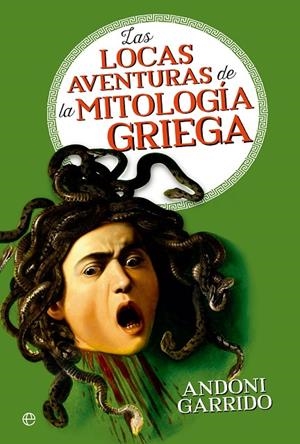 LOCAS AVENTURAS DE LA MITOLOGÍA GRIEGA, LAS | 9788413844640 | GARRIDO, ANDONI