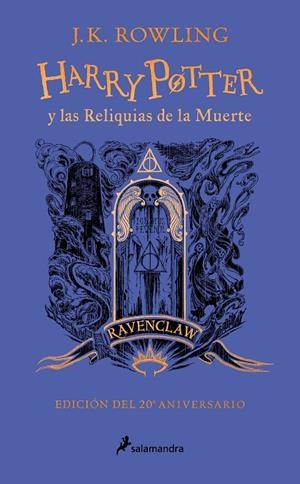 HARRY POTTER Y LAS RELIQUIAS DE LA MUERTE  (ED. 20 ANIVERSARIO RAVENCLAW) | 9788418797026 | ROWLING, J. K.