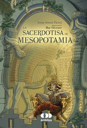 SACERDOTISA DE MESOPOTAMIA, LA | 9788491425946 | FLUIXA, JOSEP ANTONI / SILVESTRE, MAR