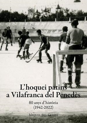 HOQUEI PATINS A VILAFRANCA DEL PENEDÈS, L' | 9788416445714 | DEL CERRO SÀEZ, MIQUEL