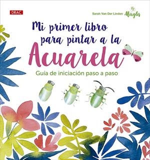 MI PRIMER LIBRO PARA PINTAR A LA ACUARELA | 9788498747331 | VAR DER LINDEN, SARA