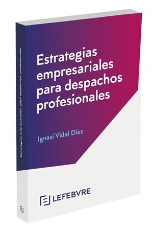 ESTRATEGIAS EMPRESARIALES PARA DESPACHOS PROFESIONALES | 9788419303745 | LEFEBVRE-EL DERECHO