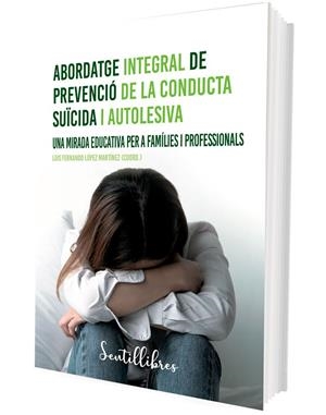 ABORDATGE INTEGRAL DE PREVENCIÓ DE LA CONDUCTA SUICIDA I AUTOLESIVA | 9788426735508 | LÓPEZ MARTÍNEZ, LUIS FERNANDO