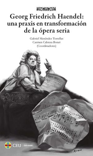 GEORG FRIEDRICH HAENDEL: UNA PRAXIS EN TRANSFORMACIÓN DE LA ÓPERA SERIA | 9788419111302 | MENÉNDEZ TORRELLAS, GABRIEL