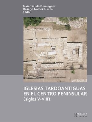IGLESIAS TARDOANTIGUAS EN EL CENTRO PENINSULAR (SIGLOS V-VIII) | 9788416242931