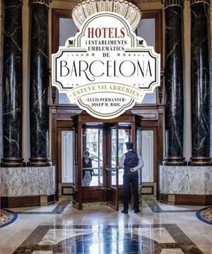 HOTELS I ESTABLIMENTS EMBLEMÀTICS DE BARCELONA | 9788419239549 | PERMANYER, LLUÍS / VILARRÚBIES, ESTEVE