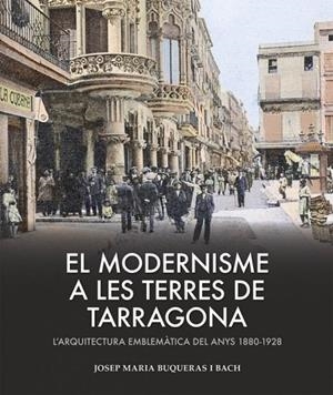 MODERNISME A LES TERRES DE TARRAGONA, EL | 9788419239433 | BUQUERAS, JOSEP MARIA
