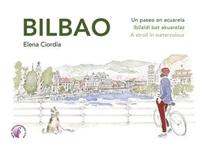 BILBAO. UN PASEO EN ACUARELA / IBILALDI BAT AKUARELAZ / A STROLL IN WATERCOLOUR | 9788419227096 | CIORDIA, ELENA