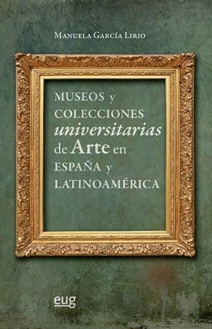 MUSEOS Y COLECCIONES UNIVERSITARIAS DE ARTE EN ESPAÑA Y LATINOAMÉRICA | 9788433870131 | GARCÍA LIRIO, MANUELA