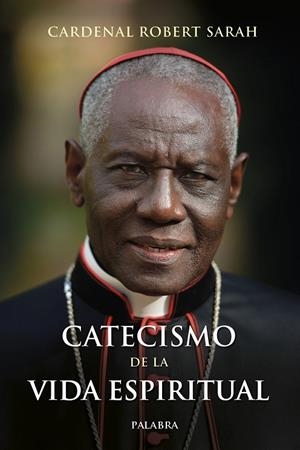 CATECISMO DE LA VIDA ESPIRITUAL | 9788413682365 | SARAH, CARDENAL ROBERT