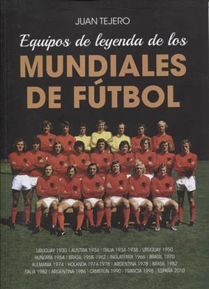 EQUIPOS DE LEYENDA DE LOS MUNDIALES DE FÚTBOL | 9788412602654 | TEJERO GARCIA, JUAN