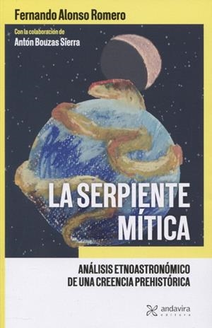 SERPIENTE MITICA, LA. ANALISIS ETNOASTRONOMICO DE UNA CREENCIA PREHISTORICA | 9788412605846 | BOUZAS SIERRA, ANTON