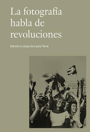 FOTOGRAFÍA HABLA DE REVOLUCIONES, LA | 9788498448252 | TERRE, LAURA