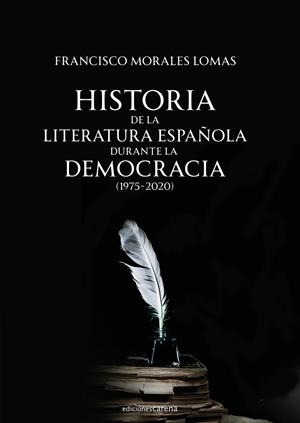 HISTORIA DE LA LITERATURA ESPAÑOLA DURANTE LA DEMOCRACIA | 9788418323980 | MORALES LOMAS, FRANCISCO