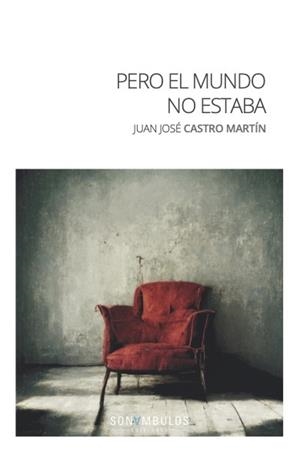PERO EL MUNDO NO ESTABA | 9788412558128 | CASTRO MARTIN , JUAN JOSE