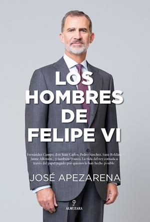 HOMBRES DE FELIPE VI, LOS | 9788418648588 | APEZARENA, JOSÉ