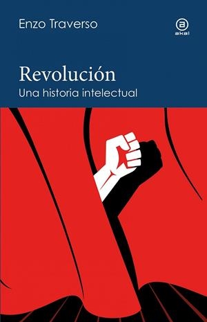 REVOLUCIÓN. UNA HISTORIA INTELECTUAL | 9788446052357 | TRAVERSO, ENZO