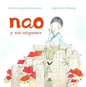 NAO Y SUS ORIGAMIS | 9788466242073 | LAVIGNETTE-AMMOUN, CELINE