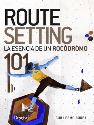 ROUTESETTING 101 LA ESENCIA DE UN ROCODROMO | 9788498296082 | BURBA, GUILLERMO