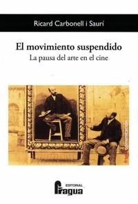MOVIMIENTO SUSPENDIDO, EL. LA PAUSA DEL ARTE EN EL CINE | 9788470749698 | CARBONELL I SAURÍ, RICARD