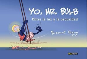 YO, MR. BULB : ENTRE LA LUZ Y LA OSCURIDAD | 9788412471946 | FERRY, PASQUAL