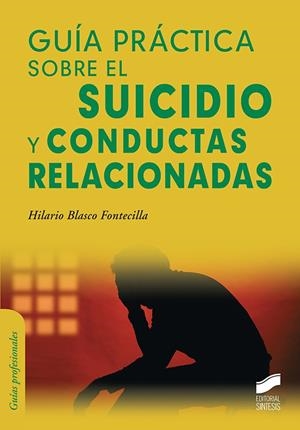 GUÍA PRÁCTICA SOBRE EL SUICIDIO Y CONDUCTAS RELACIONADAS | 9788413572338 | BLASCO FONTECILLA, HILARIO