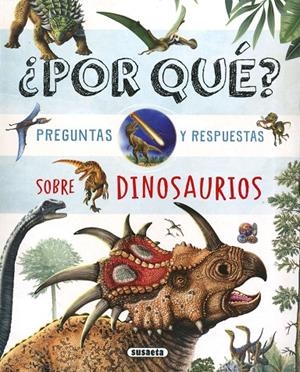 ¿POR QUÉ? PREGUNTAS Y RESPUESTAS SOBRE DINOSAURIOS | 9788467784756 | SUSAETA, EQUIPO