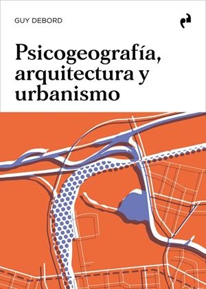 PSICOGEOGRAFÍA, ARQUITECTURA Y URBANISMO | 9788419050328 | DEBORD, GUY