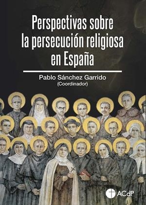 PERSPECTIVAS SOBRE LA PERSECUCIÓN RELIGIOSA EN ESPAÑA | 9788419111326 | SÁNCHEZ GARRIDO, PABLO