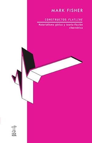 CONSTRUCTOS FLATLINE. MATERIALISMO GÓTICO Y TEORIA-FICCIÓN CIBERNÉTICA | 9789874862372 | FISHER, MARK