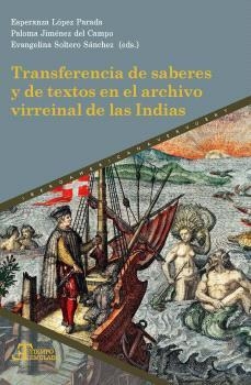 TRANSFERENCIA DE SABERES Y DE TEXTOS EN EL ARCHIVO VIRREINAL DE LAS INDIAS | 9788491922940