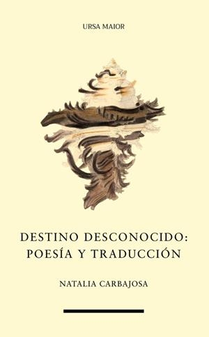 DESTINO DESCONOCIDO : POESIA Y TRADUCCIÓN | 9788412569827 | CARBAJOSA, NATALIA