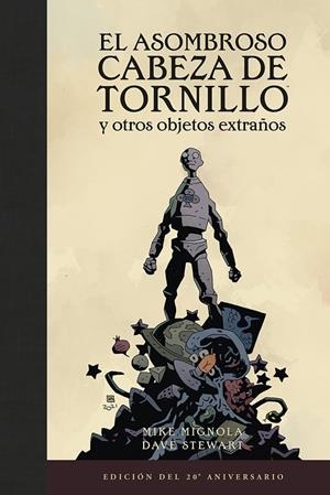 ASOMBROSO CABEZA DE TRONILLO Y OTROS OBJETOS EXTRAÑOS, EL (EDICIÓN DEL 20 ANIVERSARIO) | 9788467959574 | MIKE MIGNOLA