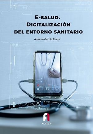 E-SALUD. DIGITALIZACIÓN DEL ENTORNO SANITARIO | 9788418980466 | GARCIA PRIETO, ANTONIO