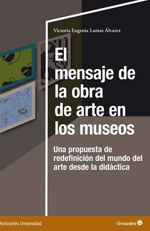 MENSAJE DE LA OBRA DE ARTE EN LOS MUSEOS, EL | 9788419312785 | LAMAS ÁLVAREZ, VICTORIA EUGENIA