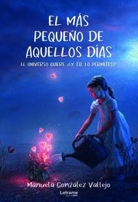 MÁS PEQUEÑO DE AQUELLOS DÍAS. EL UNIVERSO QUIERE ¿Y TÚ LO, EL | 9788411441872 | GONZÁLEZ VALLEJO, MANUELA