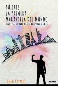 TÚ ERES LA PRIMERA MARAVILLA DEL MUNDO | 9788411443043 | CAPARRÓS, ÁNGEL