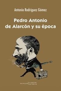 PEDRO ANTONIO DE ALARCÓN Y SU ÉPOCA | 9788412611724 | RODRÍGUEZ GÓMEZ, ANTONIO