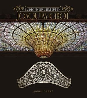 BARCELONA DE JOAQUIM CABOT, LA | 9788408246305 | CABRÉ TRIAS, JORDI