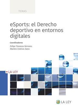 ESPORTS : EL DERECHO DEPORTIVO EN ENTORNOS DIGITALES | 9788419032911 | TORANZO SERRANO, FELIPE / ESTÉVEZ SANZ, MARLEN