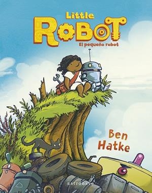 LITTLE ROBOT. EL PEQUEÑO ROBOT | 9788467960013 | HATKE, BEN