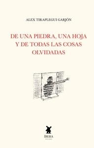 DE UNA PIEDRA UNA HOJA Y DE TODAS LAS COSAS OLVIDADAS | 9789893744741 | TIRAPLEGUI GARJON, ALEX